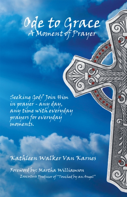 Ode to Grace a Moment of Prayer : Seeking God? Join Him in Prayer-Any Day, Any Time with Everyday Prayers for Everyday Moments, EPUB eBook