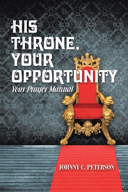 His Throne, Your Opportunity : Your Prayer Manual, EPUB eBook