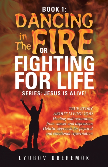 Book 1: Dancing in the Fire or Fighting for Life : A True Story About a Living God, EPUB eBook