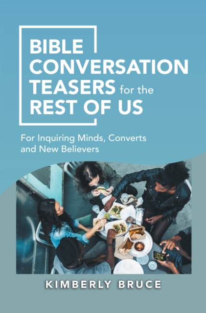 Bible Conversation Teasers for the Rest of Us : For Inquiring Minds, Converts and New Believers, EPUB eBook