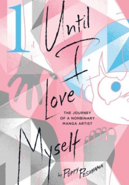 Until I Love Myself, Vol. 1 : The Journey of a Nonbinary Manga Artist, Paperback / softback Book