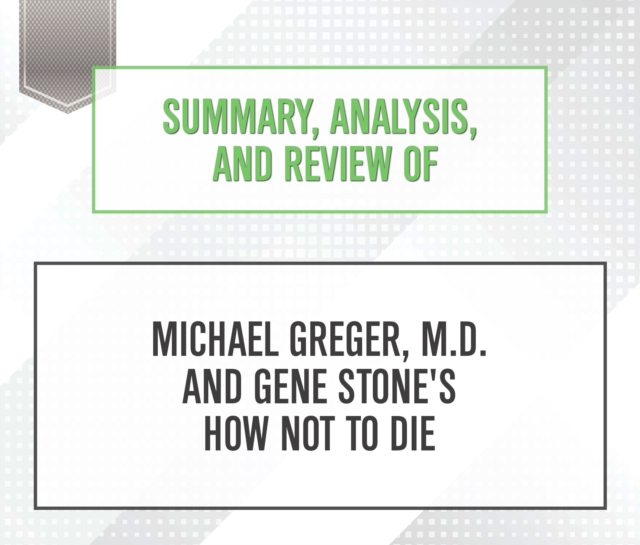 Summary, Analysis, and Review of Michael Greger, M.D. and Gene Stone's How Not to Die, eAudiobook MP3 eaudioBook