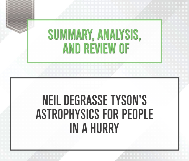 Summary, Analysis, and Review of Neil deGrasse Tyson's Astrophysics for People in a Hurry, eAudiobook MP3 eaudioBook