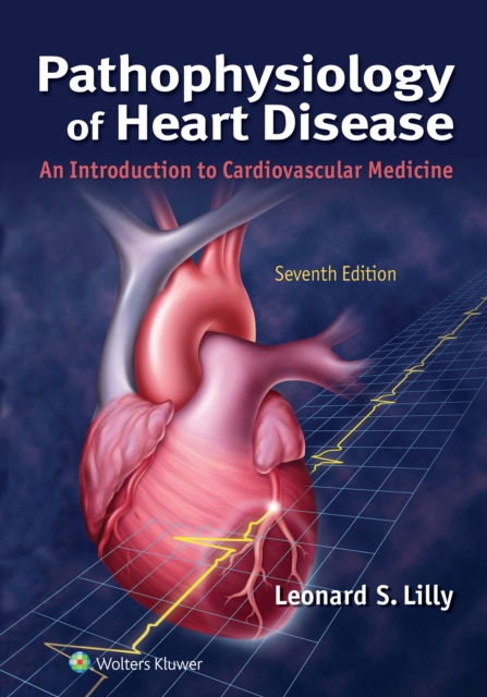 Pathophysiology of Heart Disease : An Introduction to Cardiovascular Medicine, EPUB eBook