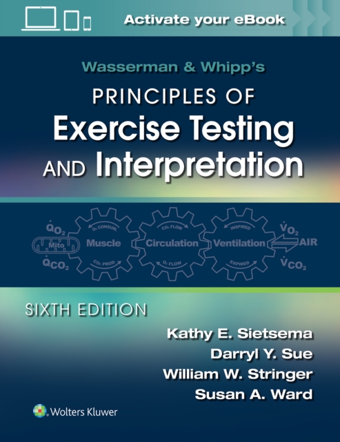 Wasserman & Whipp's Principles of Exercise Testing and Interpretation : Including Pathophysiology and Clinical Applications, Paperback / softback Book