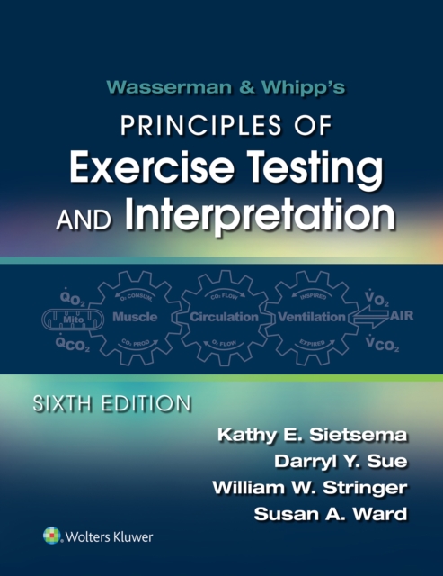 Wasserman & Whipp's: Principles of Exercise Testing and Interpretation: Including Pathophysiology and Clinical Applications, EPUB eBook
