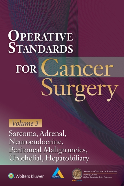 Operative Standards for Cancer Surgery : Hepatobiliary, Peritoneal Malignancies, Neuroendocrine, Sarcoma, Adrenal, Bladder, EPUB eBook