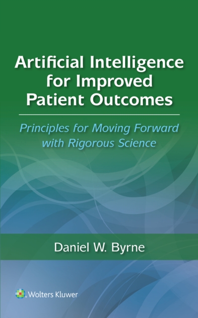 Artificial Intelligence for Improved Patient Outcomes : Principles for Moving Forward with Rigorous Science, EPUB eBook