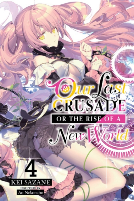 Our Last Crusade or the Rise of a New World, Vol. 4 (light novel), Paperback / softback Book