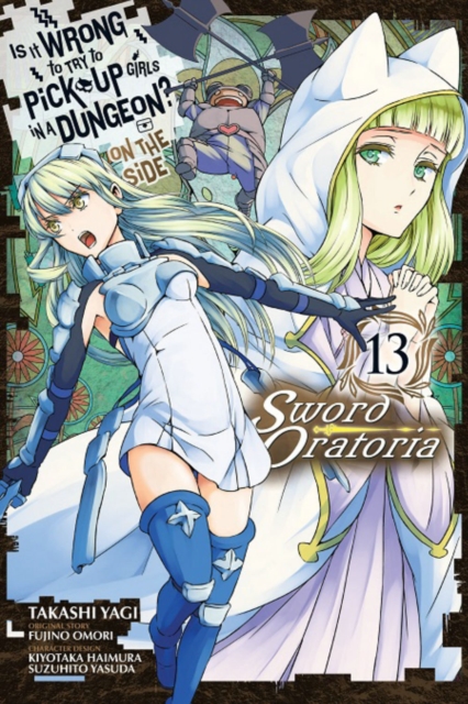 Is It Wrong to Try to Pick Up Girls in a Dungeon? On the Side: Sword Oratoria, Vol. 13 (manga), Paperback / softback Book