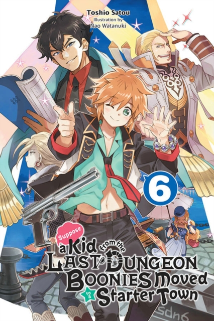 Suppose a Kid from the Last Dungeon Boonies Moved to a Starter Town, Vol. 6 (light novel), Paperback / softback Book