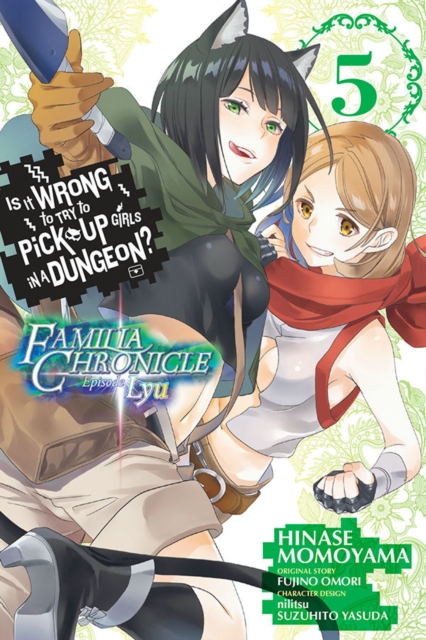Is It Wrong to Try to Pick Up Girls in a Dungeon? Familia Chronicle Episode Lyu, Vol. 5 (manga), Paperback / softback Book