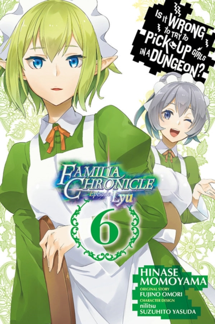 Is It Wrong to Try to Pick Up Girls in a Dungeon? Familia Chronicle Episode Lyu, Vol. 6 (manga), Paperback / softback Book