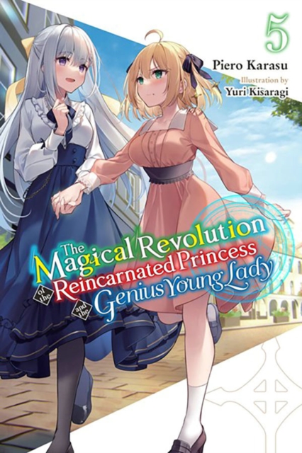 The Magical Revolution of the Reincarnated Princess and the Genius Young Lady, Vol. 5 (novel), Paperback / softback Book