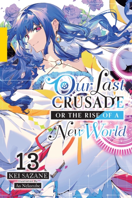 Our Last Crusade or the Rise of a New World, Vol. 13 (light novel), Paperback / softback Book