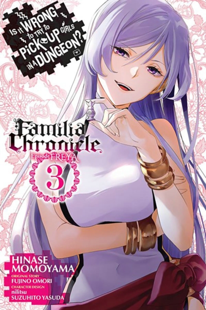 Is It Wrong to Try to Pick Up Girls in a Dungeon? Familia Chronicle Episode Freya, Vol. 3 (manga), Paperback / softback Book