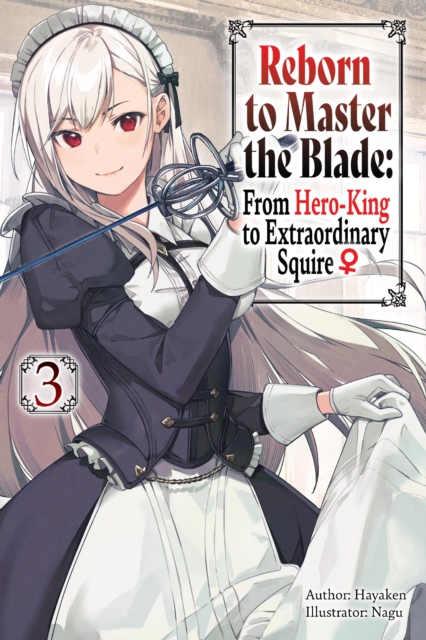 Reborn to Master the Blade: From Hero-King to Extraordinary Squire, Vol. 3 (light novel), Paperback / softback Book