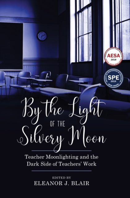 By the Light of the Silvery Moon : Teacher Moonlighting and the Dark Side of Teachers' Work, Hardback Book