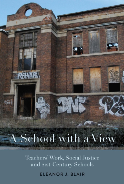 A School with a View : Teachers' Work, Social Justice and 21st Century Schools, Hardback Book