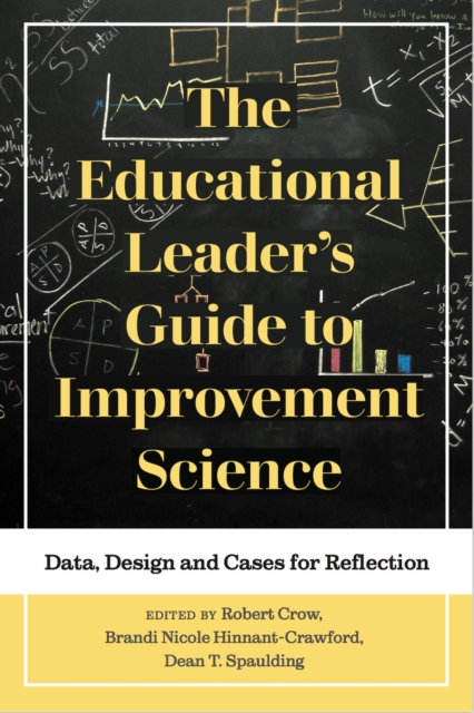 The Educational Leader's Guide to Improvement Science : Data, Design and Cases for Reflection, Hardback Book