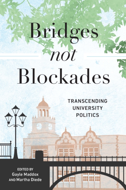 Bridges not Blockades : Transcending University Politics, Hardback Book