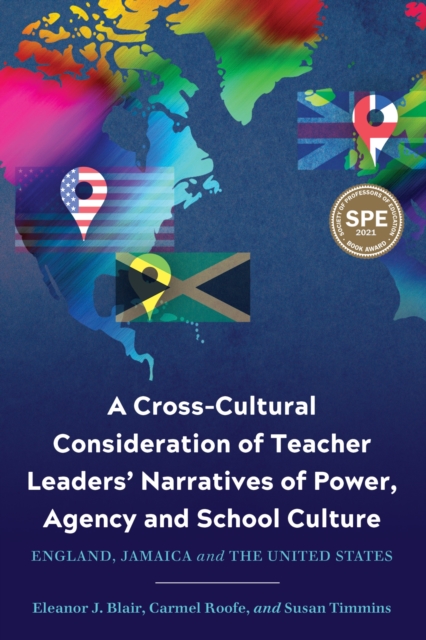 A Cross-Cultural Consideration of Teacher Leaders' Narratives of Power, Agency and School Culture : England, Jamaica and the United States, Paperback / softback Book