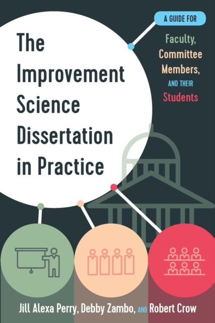 The Improvement Science Dissertation in Practice : A Guide for Faculty, Committee Members, and their Students, Hardback Book
