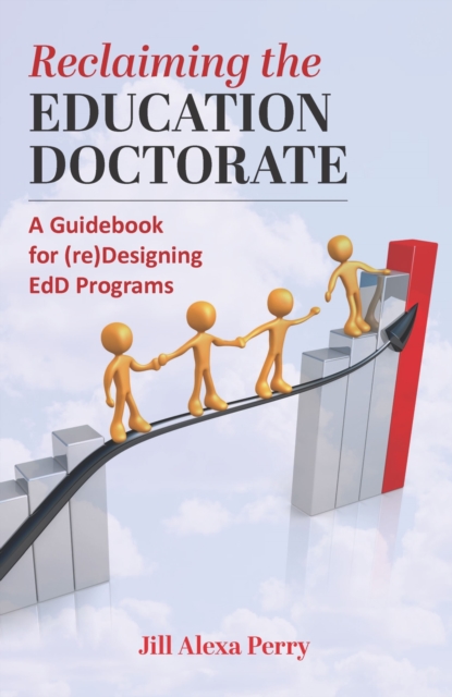 Reclaiming the Education Doctorate : A Guidebook for (re)Designing EdD Programs, Paperback / softback Book