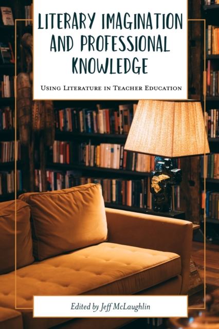 Literary Imagination and Professional Knowledge : Using Literature in Teacher Education, PDF eBook