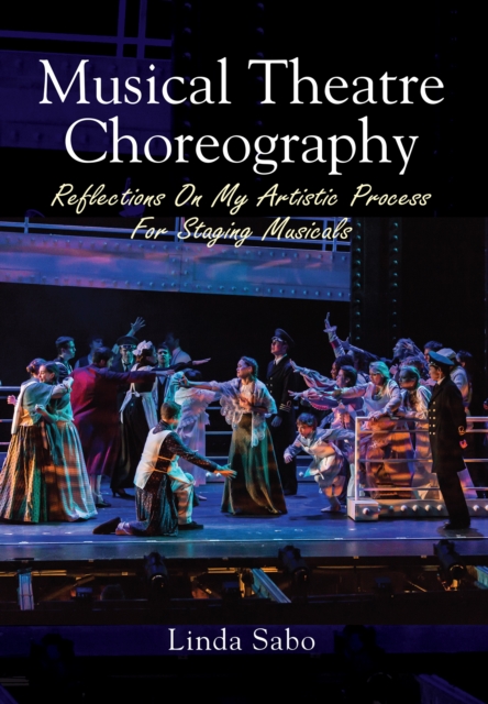 Musical Theatre Choreography : Reflections of My Artistic Process for Staging Musicals, EPUB eBook