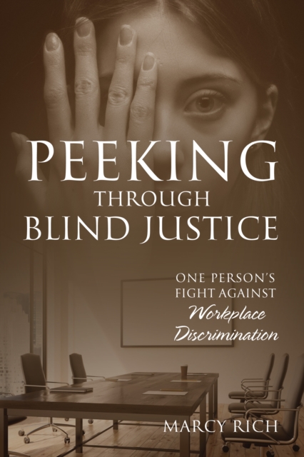 Peeking Through Blind Justice : One Person's Fight Against Workplace Discrimination, EPUB eBook