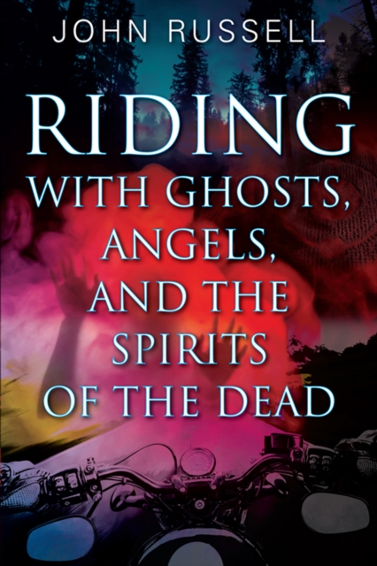 Riding with Ghosts, Angels, and the Spirits of the Dead, EPUB eBook