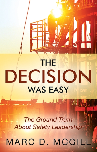 The Decision Was Easy : The Ground Truth About Safety Leadership, EPUB eBook