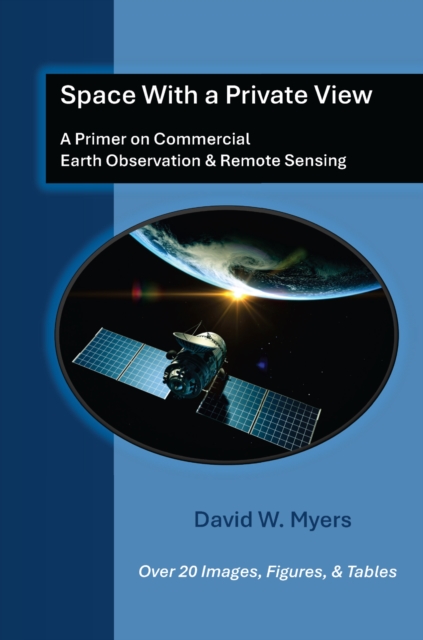 Space With A Private View : A Primer on Commercial Earth Observation & Remote Sensing, EPUB eBook