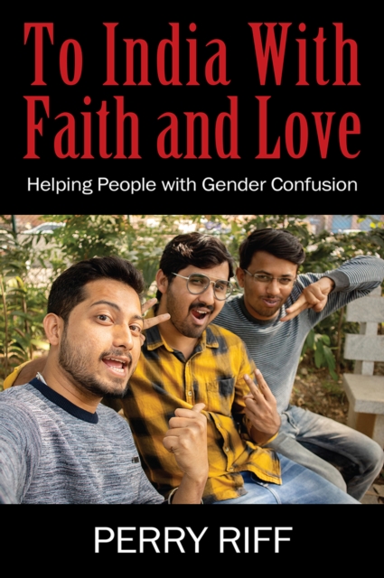 To India With Faith and Love : Helping People with Gender Confusion, EPUB eBook