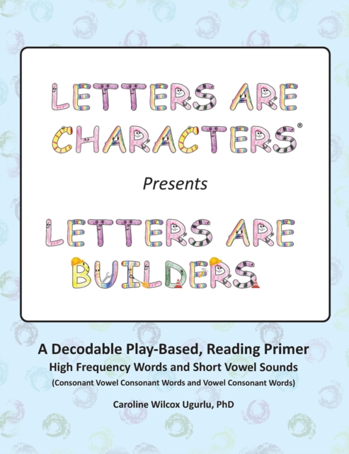 Letters are Characters (R) Presents Letters are Builders : A Play-Based, Reading Primer 1st Edition, EPUB eBook
