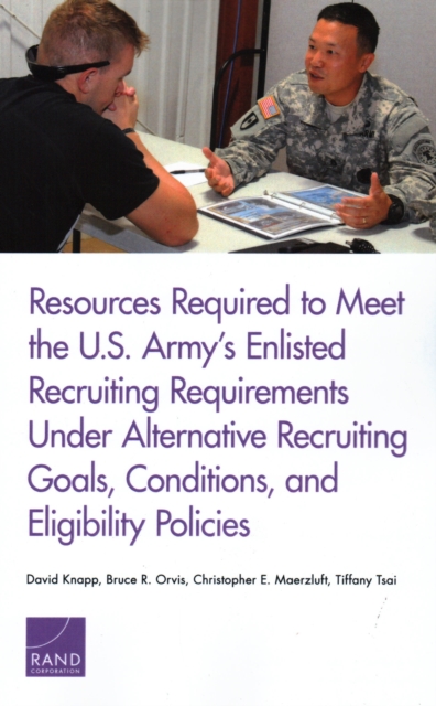 Resources Required to Meet the U.S. Army's Enlisted Recruiting Requirements Under Alternative Recruiting Goals, Conditions, and Eligibility Policies, Paperback / softback Book