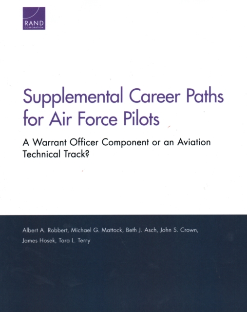 Supplemental Career Paths for Air Force Pilots : A Warrant Officer Component or an Aviation Technical Track?, Paperback / softback Book