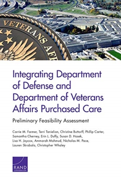 Integrating Department of Defense and Department of Veterans Affairs Purchased Care : Preliminary Feasibility Assessment, Paperback / softback Book