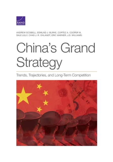 China's Grand Strategy : Trends, Trajectories, and Long-Term Competition, Paperback / softback Book