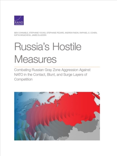 Russia's Hostile Measures : Combating Russian Gray Zone Aggression Against NATO in the Contact, Blunt, and Surge Layers of Competition, Paperback / softback Book