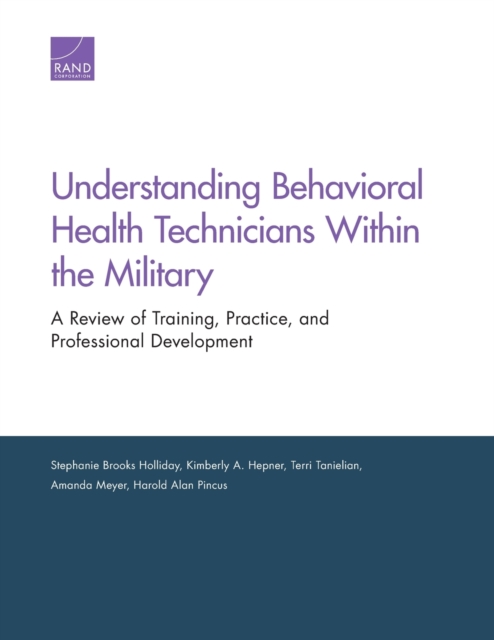 Understanding Behavioral Health Technicians Within the Military : A Review of Training, Practice, and Professional Development, Paperback / softback Book