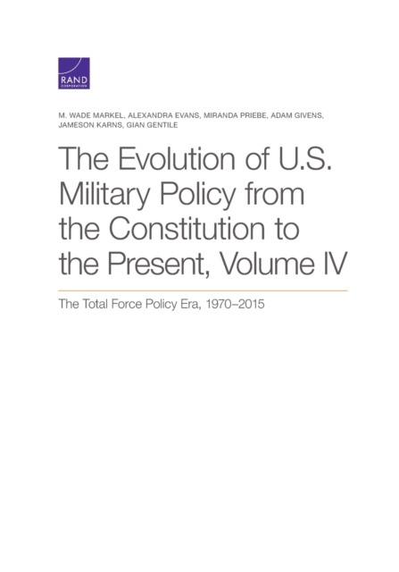 The Evolution of U.S. Military Policy from the Constitution to the Present : The Total Force Policy Era, 1970-2015, Volume 4, Paperback / softback Book