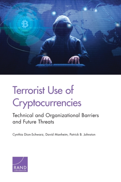 Terrorist Use of Cryptocurrencies : Technical and Organizational Barriers and Future Threats, Paperback / softback Book
