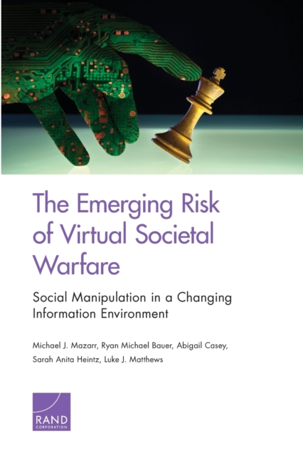 The Emerging Risk of Virtual Societal Warfare : Social Manipulation in a Changing Information Environment, Paperback / softback Book