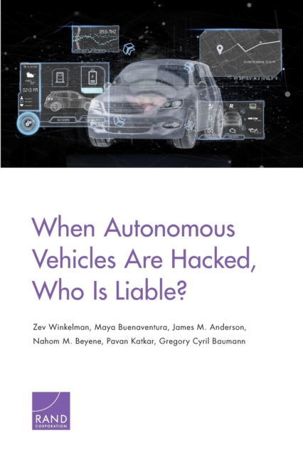 When Autonomous Vehicles Are Hacked, Who Is Liable?, Paperback / softback Book