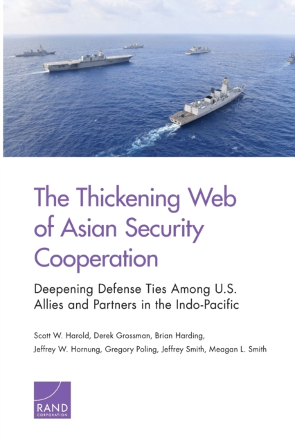 The Thickening Web of Asian Security Cooperation : Deepening Defense Ties Among U.S. Allies and Partners in the Indo-Pacific, Paperback / softback Book