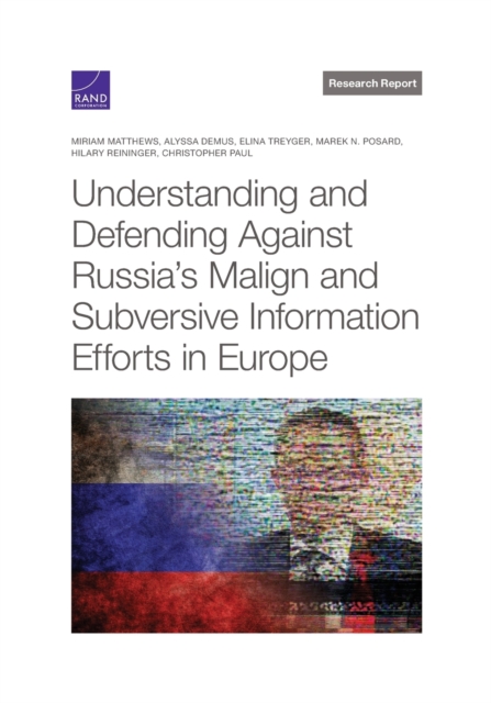 Understanding and Defending Against Russia's Malign and Subversive Information Efforts in Europe, Paperback / softback Book