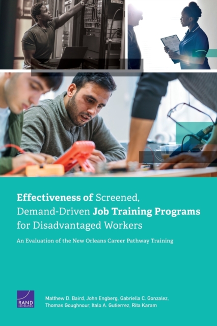Effectiveness of Screened, Demand-Driven Job Training Programs for Disadvantaged Workers : An Evaluation of the New Orleans Career Pathway Training, Paperback / softback Book