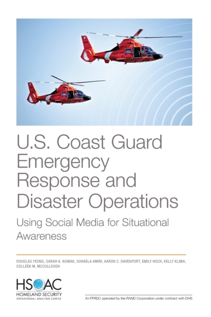 U.S. Coast Guard Emergency Response and Disaster Operations : Using Social Media for Situational Awareness, Paperback / softback Book